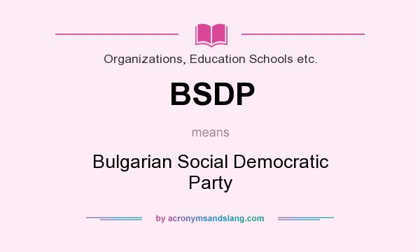 What does BSDP mean? It stands for Bulgarian Social Democratic Party