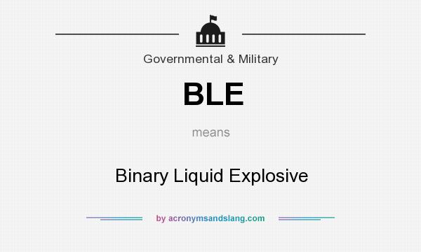 What does BLE mean? It stands for Binary Liquid Explosive