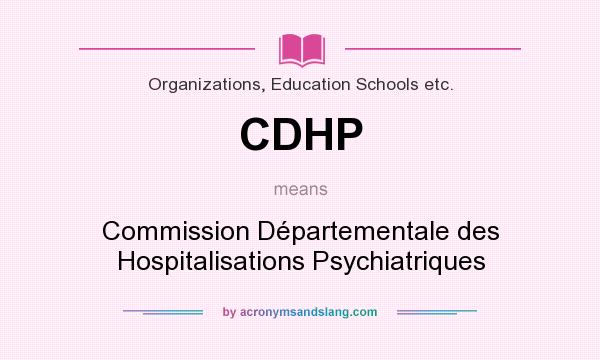 What does CDHP mean? It stands for Commission Départementale des Hospitalisations Psychiatriques