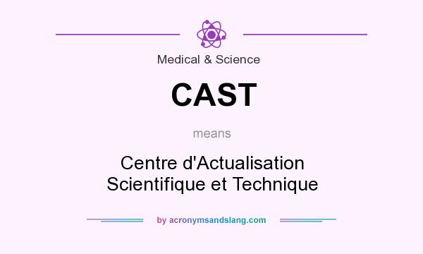 What does CAST mean? It stands for Centre d`Actualisation Scientifique et Technique