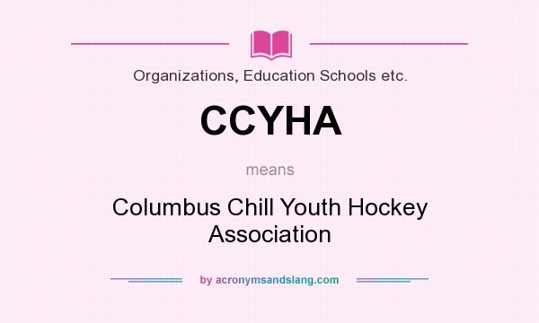 What does CCYHA mean? It stands for Columbus Chill Youth Hockey Association