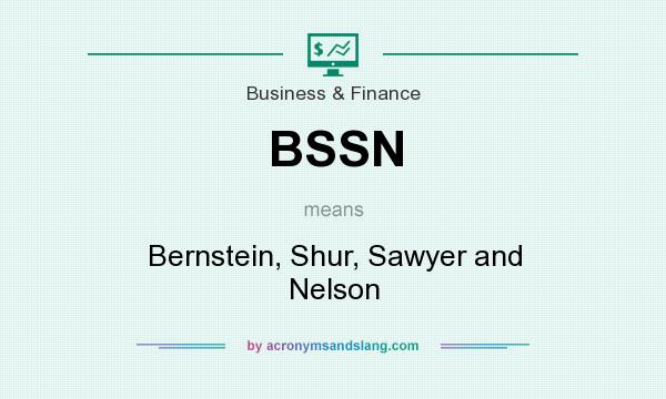 What does BSSN mean? It stands for Bernstein, Shur, Sawyer and Nelson