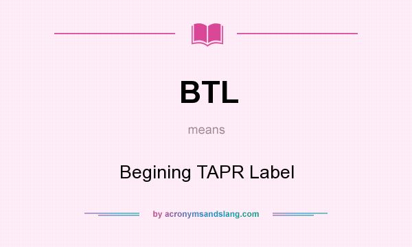 What does BTL mean? It stands for Begining TAPR Label