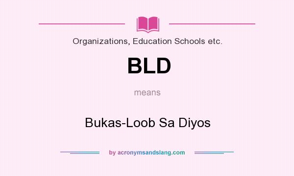 What does BLD mean? It stands for Bukas-Loob Sa Diyos