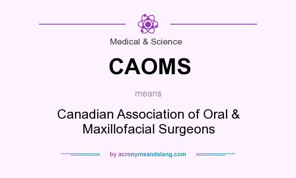 What does CAOMS mean? It stands for Canadian Association of Oral & Maxillofacial Surgeons