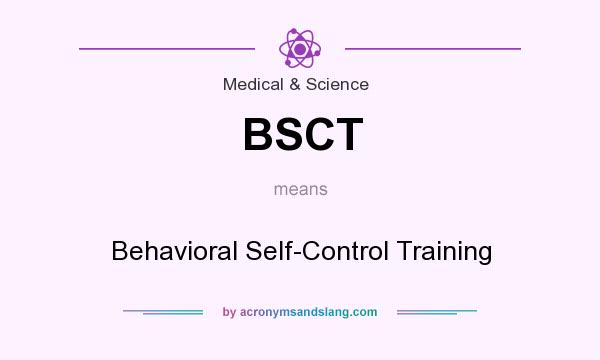 What does BSCT mean? It stands for Behavioral Self-Control Training