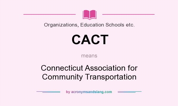 What does CACT mean? It stands for Connecticut Association for Community Transportation
