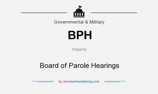 What does BPH mean? It stands for Board of Parole Hearings
