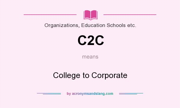 What does C2C mean? It stands for College to Corporate
