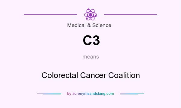 What does C3 mean? It stands for Colorectal Cancer Coalition