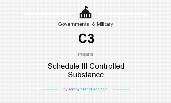 What does C3 mean? It stands for Schedule III Controlled Substance