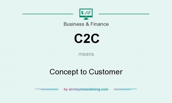 What does C2C mean? It stands for Concept to Customer