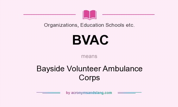What does BVAC mean? It stands for Bayside Volunteer Ambulance Corps