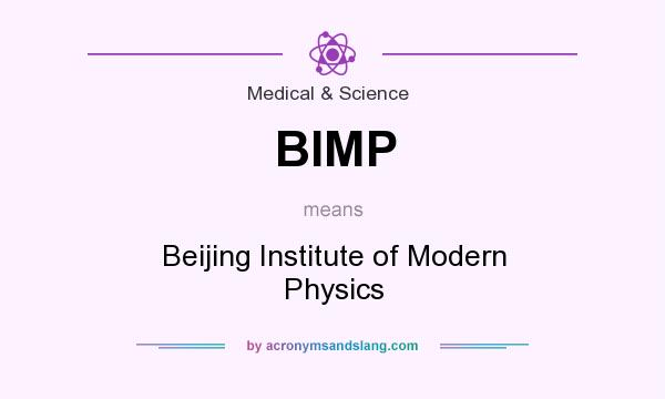 What does BIMP mean? It stands for Beijing Institute of Modern Physics