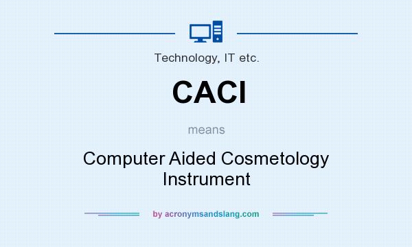 What does CACI mean? It stands for Computer Aided Cosmetology Instrument