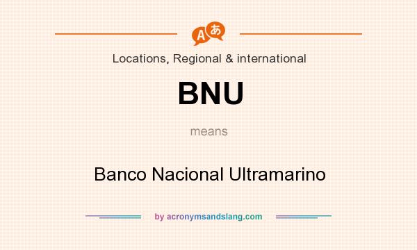 What does BNU mean? It stands for Banco Nacional Ultramarino