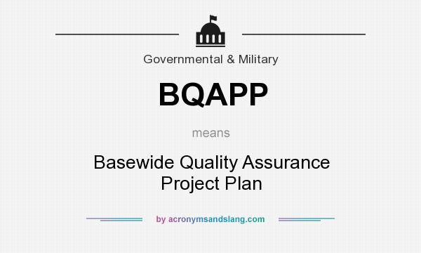 What does BQAPP mean? It stands for Basewide Quality Assurance Project Plan