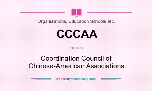 What does CCCAA mean? It stands for Coordination Council of Chinese-American Associations