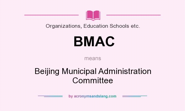 What does BMAC mean? It stands for Beijing Municipal Administration Committee