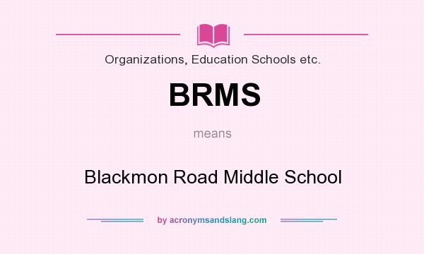 What does BRMS mean? It stands for Blackmon Road Middle School