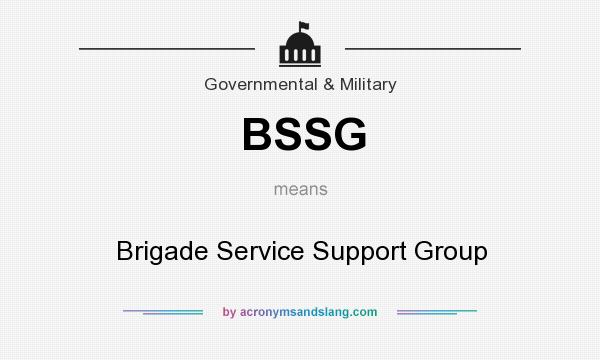 What does BSSG mean? It stands for Brigade Service Support Group