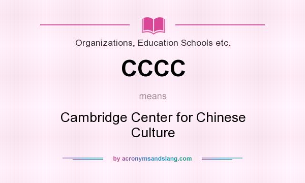 What does CCCC mean? It stands for Cambridge Center for Chinese Culture