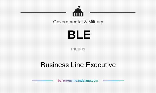 What does BLE mean? It stands for Business Line Executive