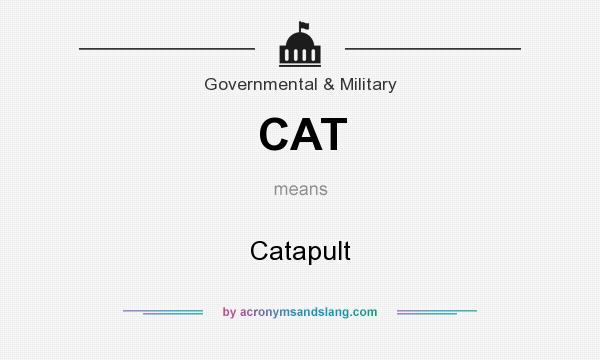 What does CAT mean? It stands for Catapult