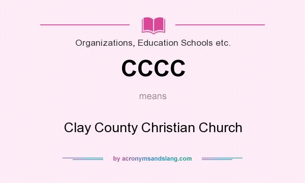 What does CCCC mean? It stands for Clay County Christian Church