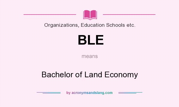 What does BLE mean? It stands for Bachelor of Land Economy
