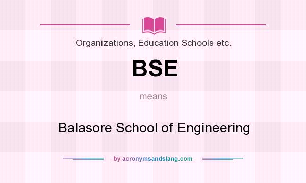 What does BSE mean? It stands for Balasore School of Engineering