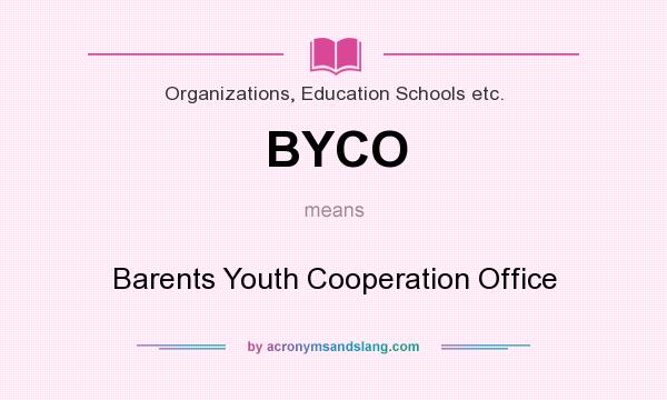 What does BYCO mean? It stands for Barents Youth Cooperation Office