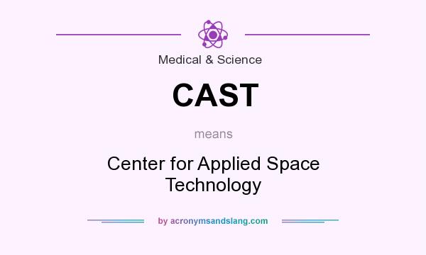What does CAST mean? It stands for Center for Applied Space Technology