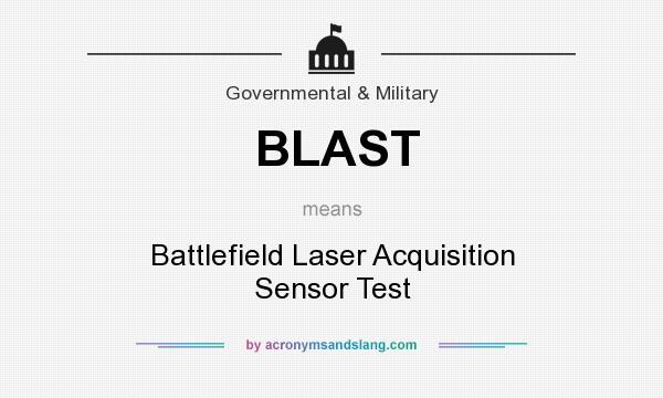 What does BLAST mean? It stands for Battlefield Laser Acquisition Sensor Test