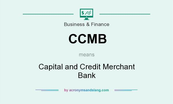 What does CCMB mean? It stands for Capital and Credit Merchant Bank
