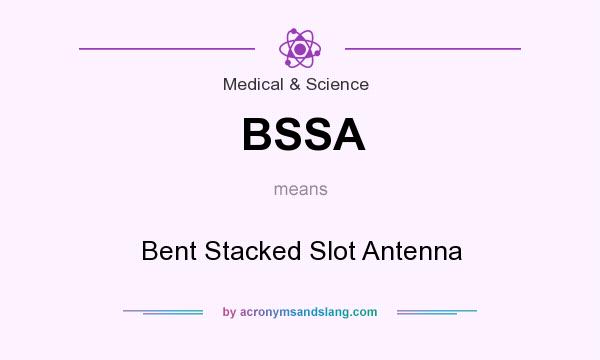 What does BSSA mean? It stands for Bent Stacked Slot Antenna