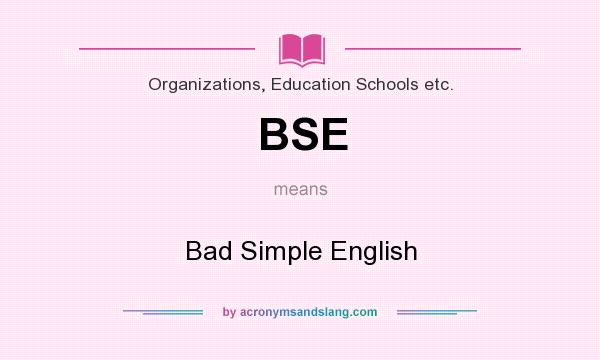 What does BSE mean? It stands for Bad Simple English
