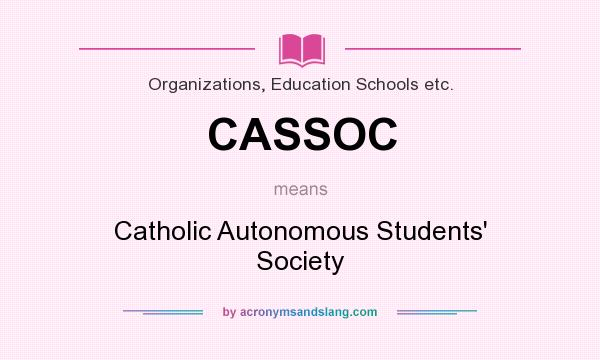 What does CASSOC mean? It stands for Catholic Autonomous Students` Society
