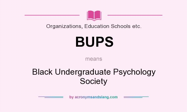 What does BUPS mean? It stands for Black Undergraduate Psychology Society