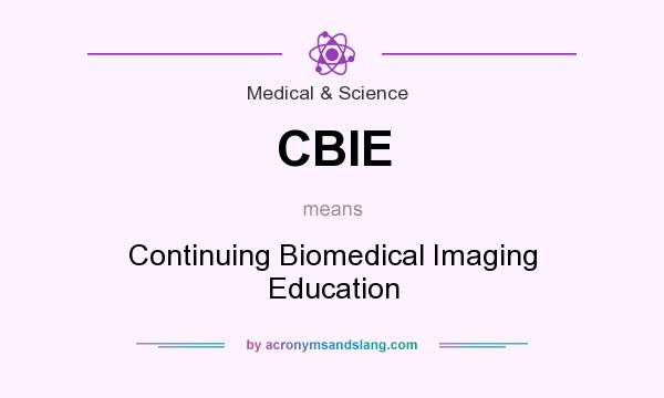 What does CBIE mean? It stands for Continuing Biomedical Imaging Education