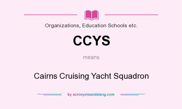 What does CCYS mean? It stands for Cairns Cruising Yacht Squadron