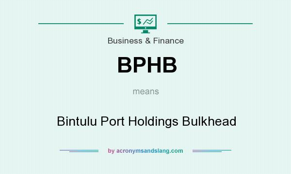 What does BPHB mean? It stands for Bintulu Port Holdings Bulkhead