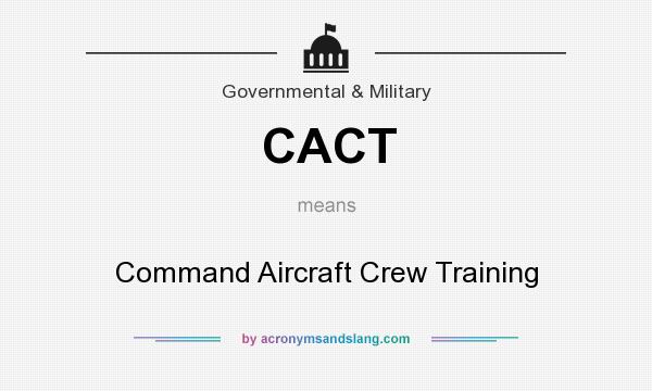 What does CACT mean? It stands for Command Aircraft Crew Training