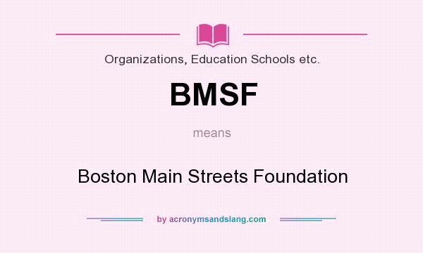 What does BMSF mean? It stands for Boston Main Streets Foundation