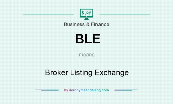 What does BLE mean? It stands for Broker Listing Exchange