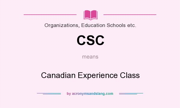 What does CSC mean? It stands for Canadian Experience Class