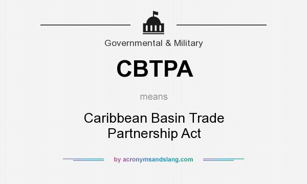 What does CBTPA mean? It stands for Caribbean Basin Trade Partnership Act