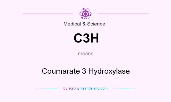 What does C3H mean? It stands for Coumarate 3 Hydroxylase