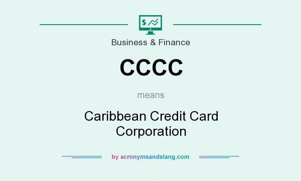 What does CCCC mean? It stands for Caribbean Credit Card Corporation