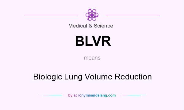 What does BLVR mean? It stands for Biologic Lung Volume Reduction